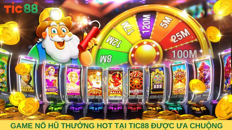 Game nổ hũ thưởng hot tại TIC88 được nhiều người chơi ưa chuộng