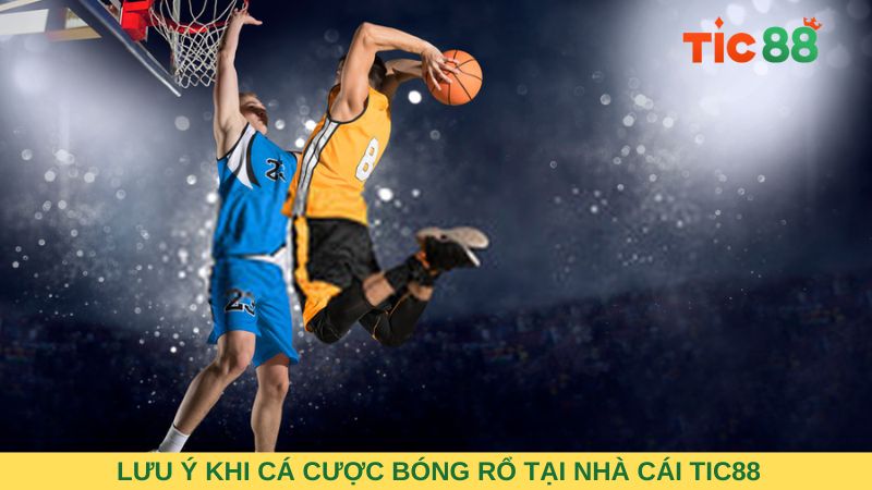 Lưu ý khi tham gia cá cược bóng rổ tại nhà cái uy tín TIC88