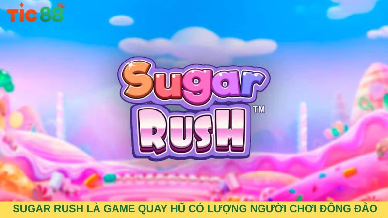 Sugar Rush là game quay hũ có lượng người chơi đông đảo