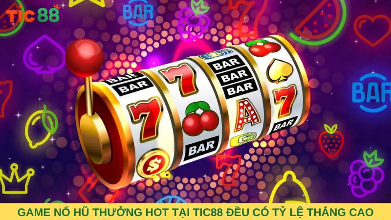 Mỗi Game nổ hũ thưởng hot tại TIC88 đều có tỷ lệ thắng cao