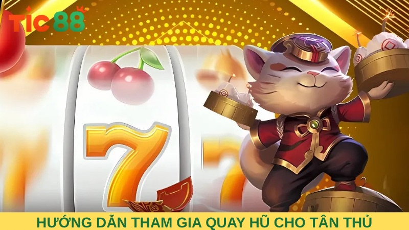 Hướng dẫn tham gia quay hũ cho người chơi mới