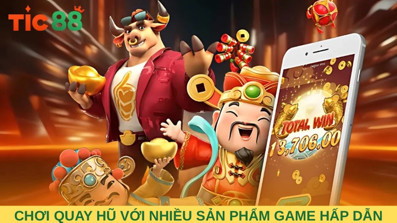 Tham gia quay hũ với nhiều sản phẩm game hấp dẫn