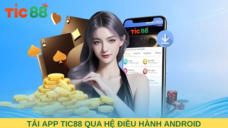 Tải app TIC88 qua hệ điều hành Android