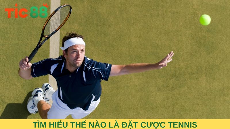Tìm hiểu thế nào là đặt cược tennis